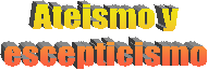 El ateismo y el
escepticismo