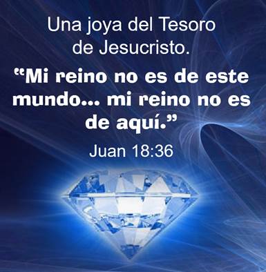 Imagen del texto artístico del apóstol Juan donde cita la proclamación de Jesucristo ante el gobernador romano Pilato, diciéndole el Señor que el Reino de Dios no es de este mundo, joya del Tesoro de Cristo ilustrada por un diamante azul sobre un trasfondo azul.