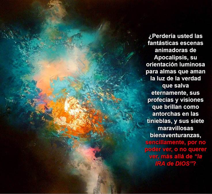 Imagen de nebulosas formaciones espaciales de distintos colores sobre un trasfondo negro, y a la derecha un texto sobre perder las fantasticas escenas y bienaventuranzas de Apocalipsis por no mirar más allá de la ira de Dios.